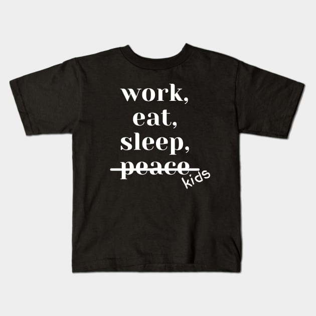 Work, Sleep, Eat, No Peace Kids T-Shirt by MammaSaid